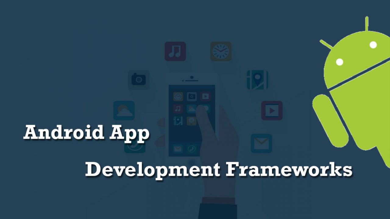 10 Best Android App Development Frameworks 2022